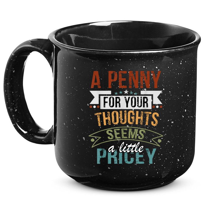 A Penny For Your Thoughts Seems A Little Pricey Funny Joke 15oz Campfire Ceramic Mug