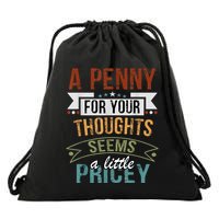 A Penny For Your Thoughts Seems A Little Pricey Funny Joke Drawstring Bag