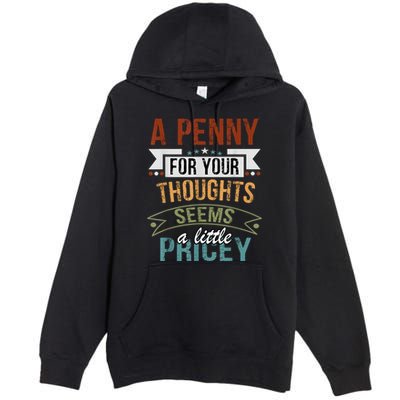 A Penny For Your Thoughts Seems A Little Pricey Funny Joke Premium Pullover Hoodie