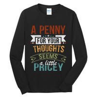 A Penny For Your Thoughts Seems A Little Pricey Funny Joke Tall Long Sleeve T-Shirt