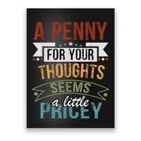 A Penny For Your Thoughts Seems A Little Pricey Funny Joke Poster