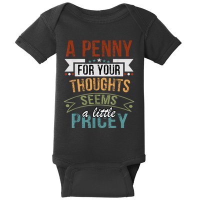 A Penny For Your Thoughts Seems A Little Pricey Funny Joke Baby Bodysuit