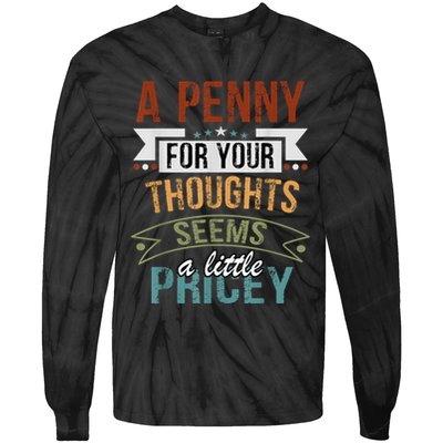 A Penny For Your Thoughts Seems A Little Pricey Funny Joke Tie-Dye Long Sleeve Shirt