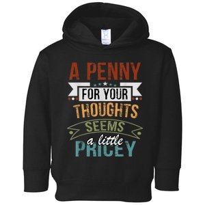 A Penny For Your Thoughts Seems A Little Pricey Funny Joke Toddler Hoodie