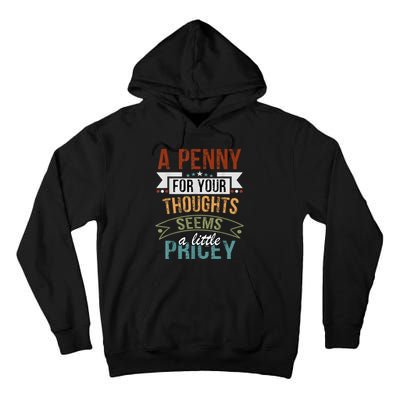 A Penny For Your Thoughts Seems A Little Pricey Funny Joke Tall Hoodie