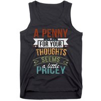 A Penny For Your Thoughts Seems A Little Pricey Funny Joke Tank Top