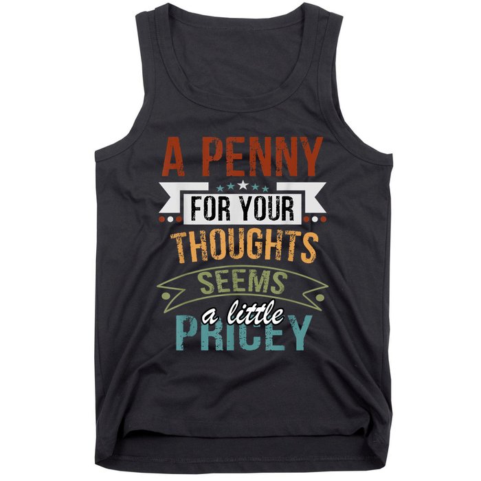 A Penny For Your Thoughts Seems A Little Pricey Funny Joke Tank Top