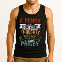 A Penny For Your Thoughts Seems A Little Pricey Funny Joke Tank Top