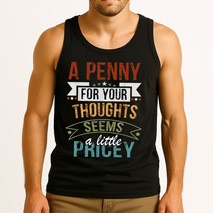 A Penny For Your Thoughts Seems A Little Pricey Funny Joke Tank Top