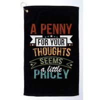 A Penny For Your Thoughts Seems A Little Pricey Funny Joke Golf Towel