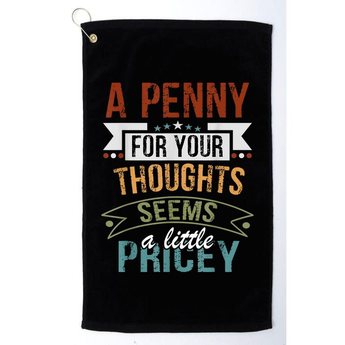 A Penny For Your Thoughts Seems A Little Pricey Funny Joke Golf Towel