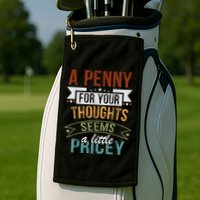 A Penny For Your Thoughts Seems A Little Pricey Funny Joke Golf Towel