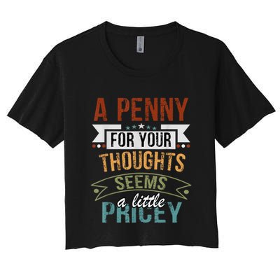 A Penny For Your Thoughts Seems A Little Pricey Funny Joke Crop Top