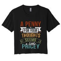 A Penny For Your Thoughts Seems A Little Pricey Funny Joke Crop Top