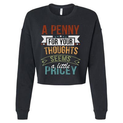 A Penny For Your Thoughts Seems A Little Pricey Funny Joke Cropped Pullover Crew