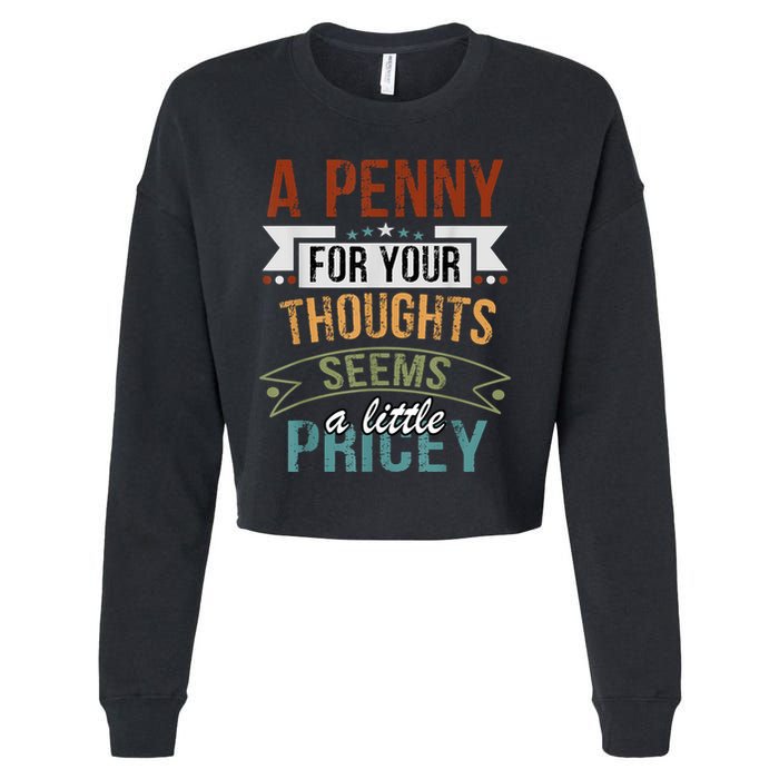 A Penny For Your Thoughts Seems A Little Pricey Funny Joke Cropped Pullover Crew