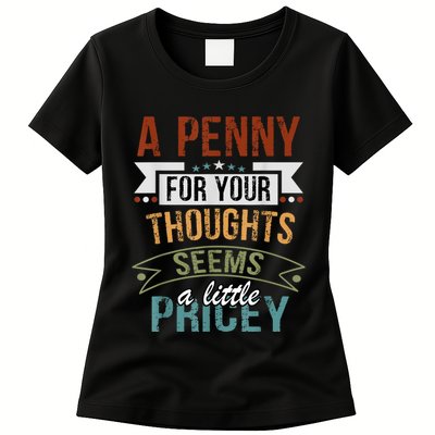 A Penny For Your Thoughts Seems A Little Pricey Funny Joke Womens T-Shirt