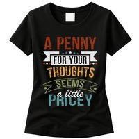 A Penny For Your Thoughts Seems A Little Pricey Funny Joke Womens T-Shirt