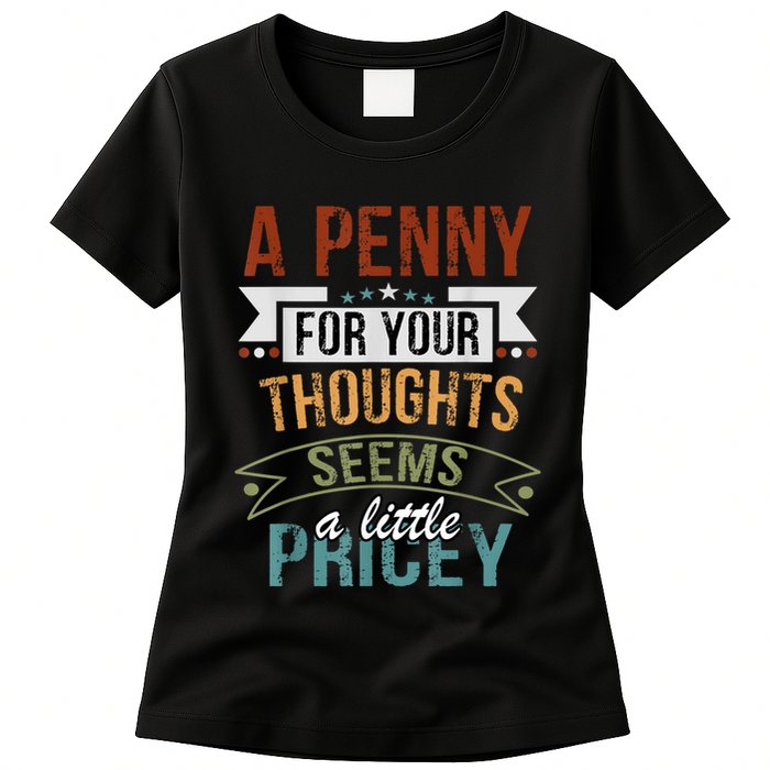 A Penny For Your Thoughts Seems A Little Pricey Funny Joke Womens T-Shirt