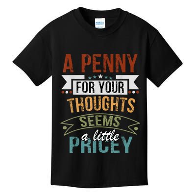 A Penny For Your Thoughts Seems A Little Pricey Funny Joke Kids T-Shirt