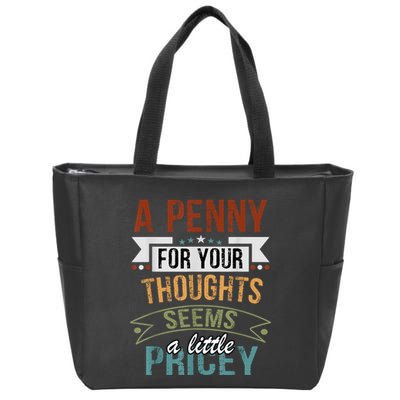 A Penny For Your Thoughts Seems A Little Pricey Funny Joke Zip Tote Bag