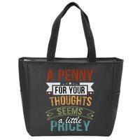 A Penny For Your Thoughts Seems A Little Pricey Funny Joke Zip Tote Bag