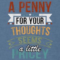 A Penny For Your Thoughts Seems A Little Pricey Funny Joke Garment-Dyed Sweatshirt