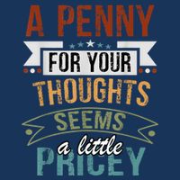 A Penny For Your Thoughts Seems A Little Pricey Funny Joke Infant Baby Jersey Bodysuit