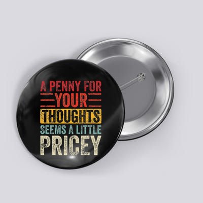 A Penny For Your Thoughts Seems A Little Pricey Funny Quote Button