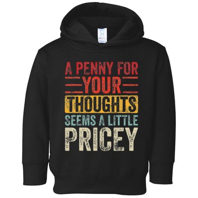 A Penny For Your Thoughts Seems A Little Pricey Funny Quote Toddler Hoodie