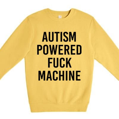 Autism Powered Fuck Machine Funny Quote Funny Gift Premium Crewneck Sweatshirt