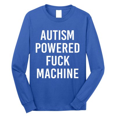 Autism Powered Fuck Machine Funny Quote Funny Gift Long Sleeve Shirt