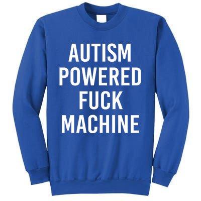 Autism Powered Fuck Machine Funny Quote Funny Gift Sweatshirt