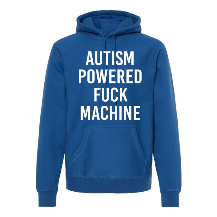 Autism Powered Fuck Machine Funny Quote Funny Gift Premium Hoodie