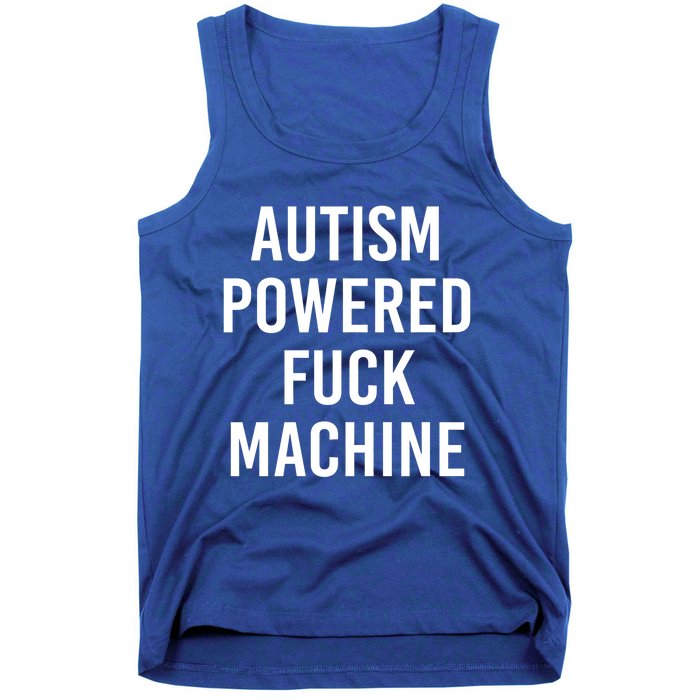 Autism Powered Fuck Machine Funny Quote Funny Gift Tank Top