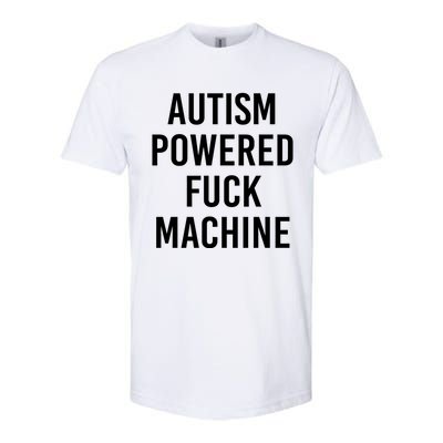 Autism Powered Fuck Machine Funny Quote Funny Gift Softstyle CVC T-Shirt