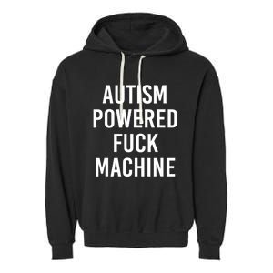 Autism Powered Fuck Machine Funny Quote Garment-Dyed Fleece Hoodie