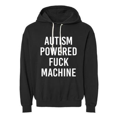 Autism Powered Fuck Machine Funny Quote Garment-Dyed Fleece Hoodie