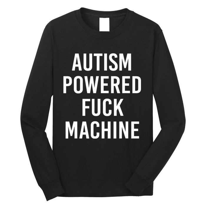 Autism Powered Fuck Machine Funny Quote Long Sleeve Shirt