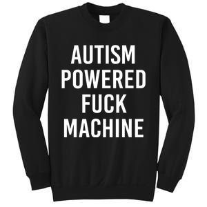 Autism Powered Fuck Machine Funny Quote Sweatshirt