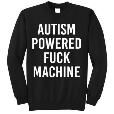 Autism Powered Fuck Machine Funny Quote Sweatshirt