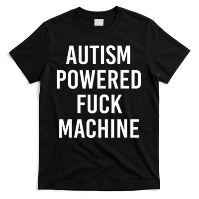 Autism Powered Fuck Machine Funny Quote T-Shirt