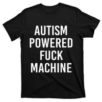 Autism Powered Fuck Machine Funny Quote T-Shirt