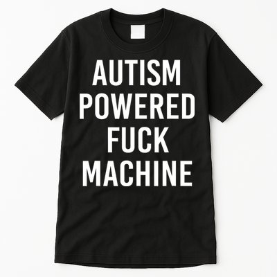Autism Powered Fuck Machine Funny Quote Tall T-Shirt