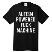 Autism Powered Fuck Machine Funny Quote Tall T-Shirt