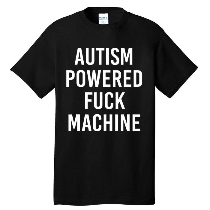 Autism Powered Fuck Machine Funny Quote Tall T-Shirt