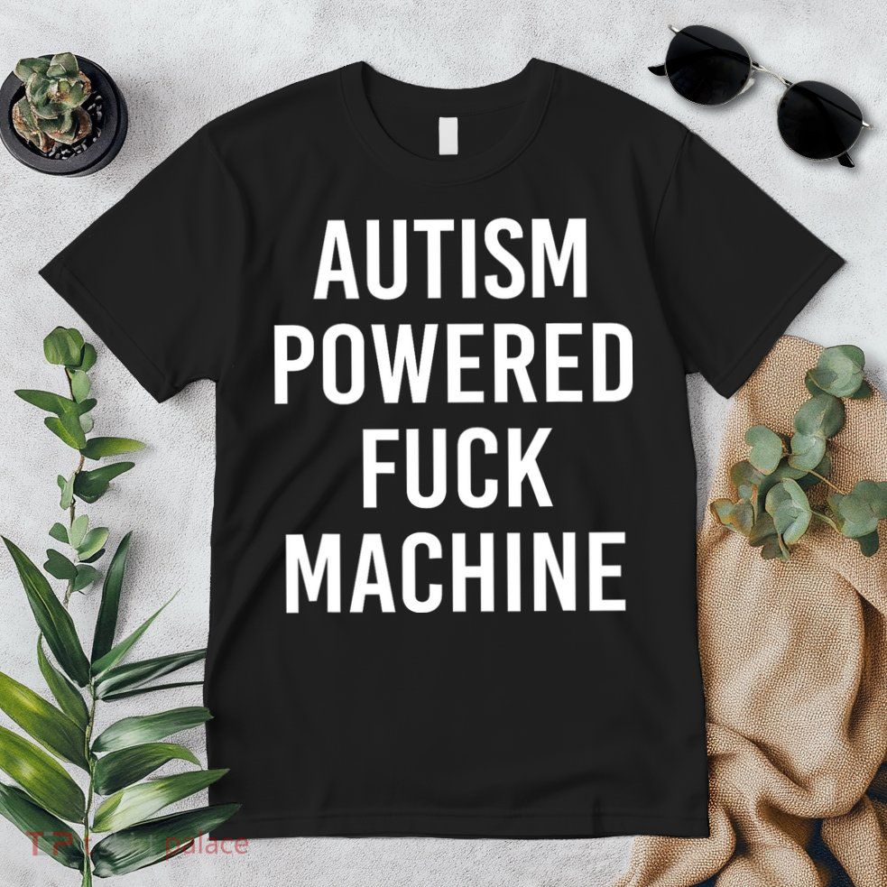 Autism Powered Fuck Machine Funny Quote Premium T-Shirt