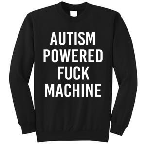 Autism Powered Fuck Machine Funny Quote Tall Sweatshirt