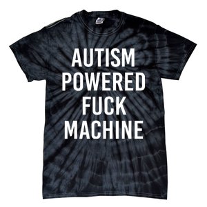 Autism Powered Fuck Machine Funny Quote Tie-Dye T-Shirt