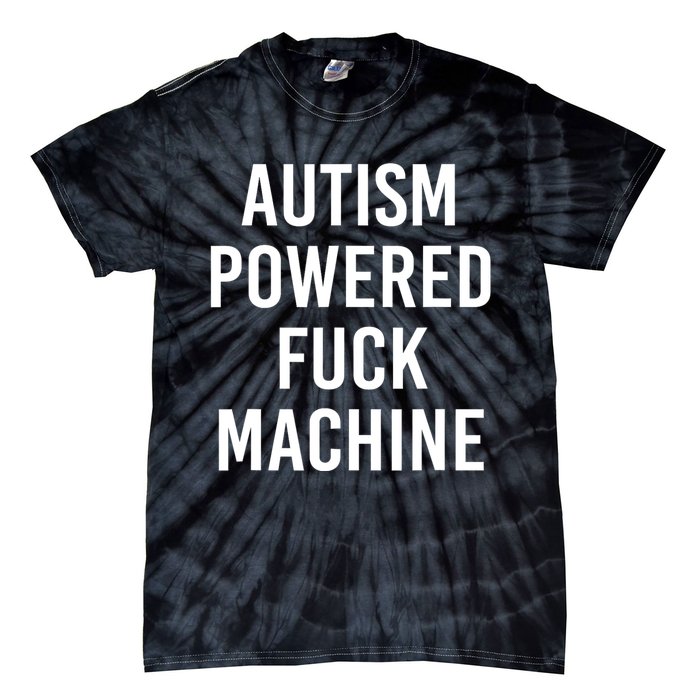 Autism Powered Fuck Machine Funny Quote Tie-Dye T-Shirt